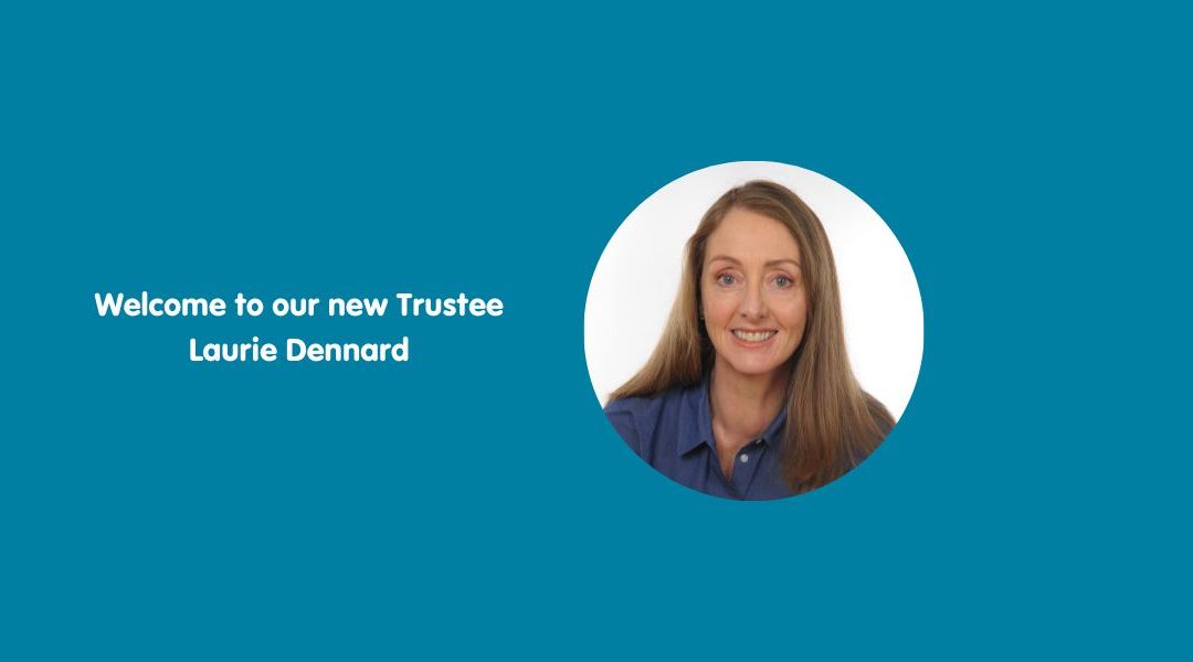 Welcome to our new Trustee – Laurie Dennard
